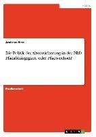 Die Politik der Alterssicherung in der BRD: Pfadabhängigkeit oder Pfadwechsel?