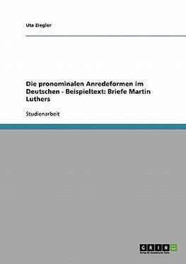 Die pronominalen Anredeformen im Deutschen - Beispieltext: Briefe Martin Luthers