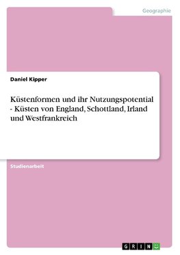 Küstenformen und ihr Nutzungspotential - Küsten von England, Schottland, Irland und Westfrankreich