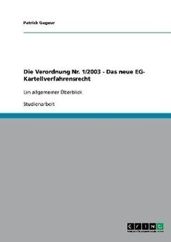 Die Verordnung Nr. 1/2003 - Das neue EG- Kartellverfahrensrecht