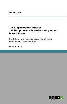 Zu: R. Spaemanns Aufsatz "Philosophische Ethik oder: Sind gut und böse relativ?"