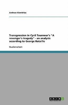 Transgression in Cyril Tourneur's "A revenger's tragedy" - an analysis according to George Bataille