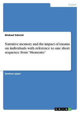 Narrative memory and the impact of trauma on individuals with reference to one short sequence from "Memento"