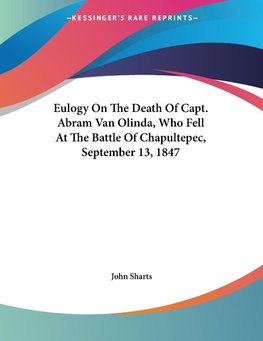 Eulogy On The Death Of Capt. Abram Van Olinda, Who Fell At The Battle Of Chapultepec, September 13, 1847