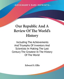 Our Republic And A Review Of The World's History