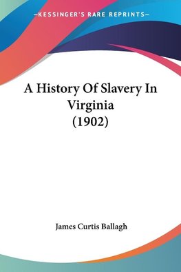 A History Of Slavery In Virginia (1902)