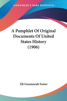 A Pamphlet Of Original Documents Of United States History (1906)