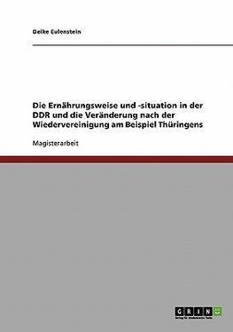 Die Ernährungsweise und -situation in der DDR und die Veränderung nach der Wiedervereinigung am Beispiel Thüringens