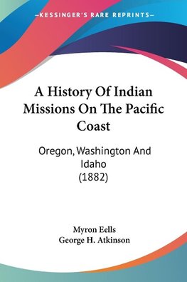 A History Of Indian Missions On The Pacific Coast