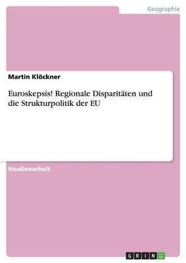 Euroskepsis! Regionale Disparitäten und die Strukturpolitik der EU