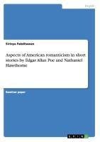 Aspects of American romanticism in short stories by Edgar Allan Poe and Nathaniel Hawthorne