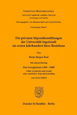 Die privaten Stipendienstiftungen der Universität Ingolstadt im ersten Jahrhundert ihres Bestehens.