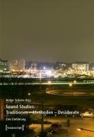 Sound Studies: Traditionen - Methoden - Desiderate