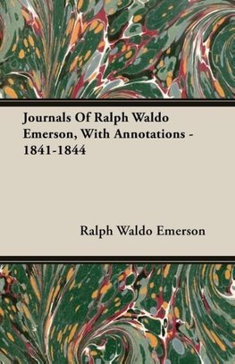 Journals Of Ralph Waldo Emerson, With Annotations - 1841-1844