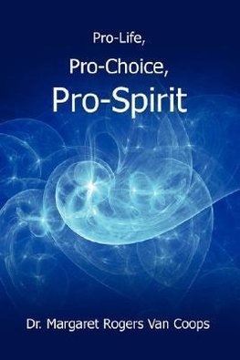 Pro-Life, Pro-Choice, Pro-Spirit!