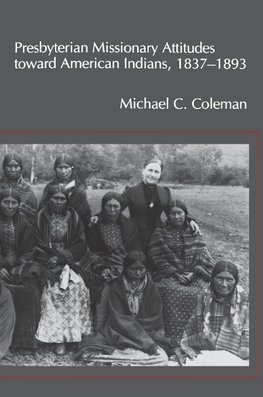 Presbyterian Missionary Attitudes Toward American Indians, 1837a1893