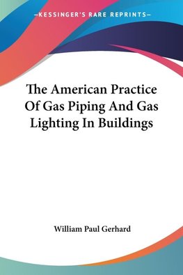 The American Practice Of Gas Piping And Gas Lighting In Buildings