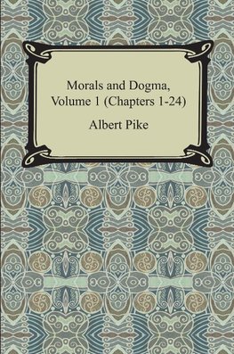 Morals and Dogma, Volume 1 (Chapters 1-24)