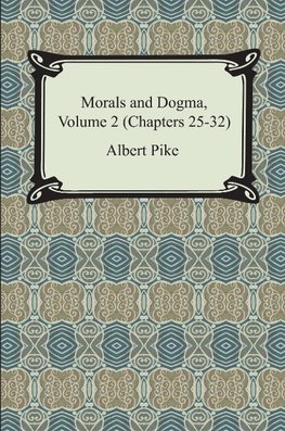 Morals and Dogma, Volume 2 (Chapters 25-32)