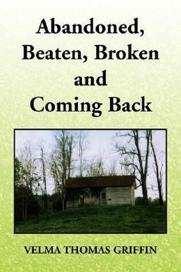 Abandoned, Beaten, Broken and Coming Back