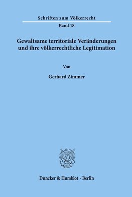 Gewaltsame territoriale Veränderungen und ihre völkerrechtliche Legitimation.