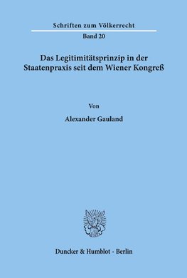 Das Legitimitätsprinzip in der Staatenpraxis seit dem Wiener Kongreß.