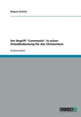 Der Begriff "Communio" in seiner Gründbedeutung für das Christentum