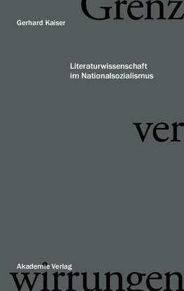 Grenzverwirrungen -  Literaturwissenschaft im Nationalsozialismus