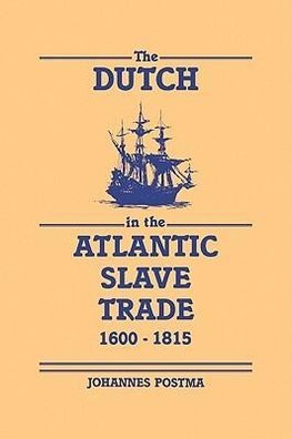 The Dutch in the Atlantic Slave Trade, 1600 1815