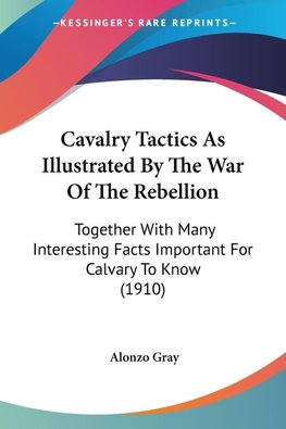 Cavalry Tactics As Illustrated By The War Of The Rebellion