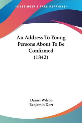 An Address To Young Persons About To Be Confirmed (1842)