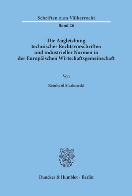 Die Angleichung technischer Rechtsvorschriften und industrieller Normen in der Europäischen Wirtschaftsgemeinschaft