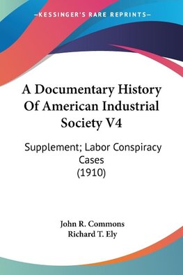 A Documentary History Of American Industrial Society V4