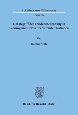 Der Begriff der Friedensbedrohung in Satzung und Praxis der Vereinten Nationen