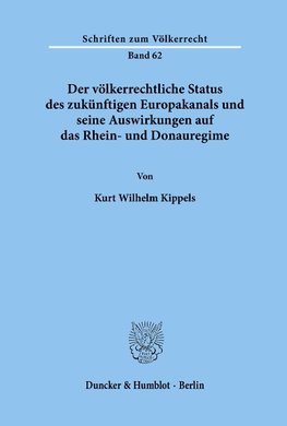 Der völkerrechtliche Status des zukünftigen Europakanals und seine Auswirkungen auf das Rhein- und Donauregime.