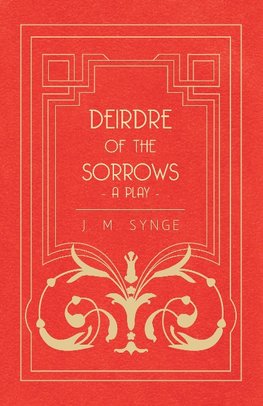 Deirdre of the Sorrows - A Play