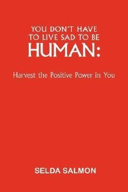 You Don't Have to Live Sad to Be Human