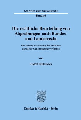 Die rechtliche Beurteilung von Abgrabungen nach Bundes- und Landesrecht.