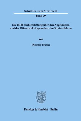 Die Bildberichterstattung über den Angeklagten und der Öffentlichkeitsgrundsatz im Strafverfahren.