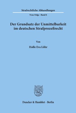 Der Grundsatz der Unmittelbarkeit im deutschen Strafprozeßrecht.