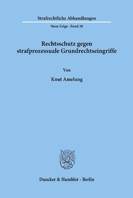 Rechtsschutz gegen strafprozessuale Grundrechtseingriffe.