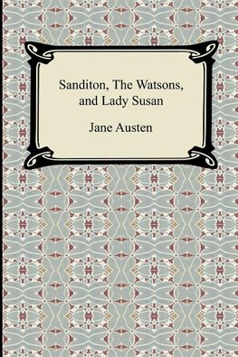 Austen, J: Sanditon, The Watsons, and Lady Susan