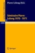 Séminaire Pierre Lelong (Analyse). Année 1970 - 1971