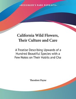 California Wild Flowers, Their Culture and Care