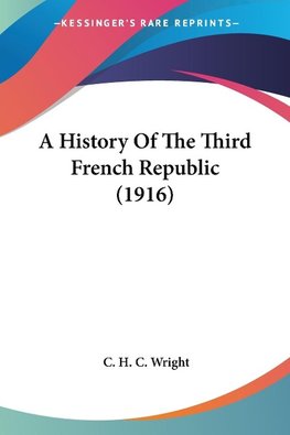 A History Of The Third French Republic (1916)