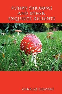 Funky Shrooms And Other Exquisite Delights