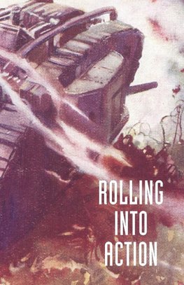 ROLLING INTO ACTION, MEMOIRS OF A TANK CORPS SECTION COMMANDER