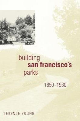 Young, T: Building San Francisco&#8242;s Parks 1850-1930