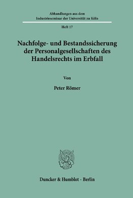 Nachfolge- und Bestandssicherung der Personalgesellschaften des Handelsrechts im Erbfall.