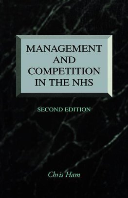 Ham, C: Management and Competition in the NHS